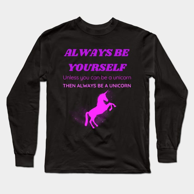 Always Be a Unicorn Long Sleeve T-Shirt by EmmyJ